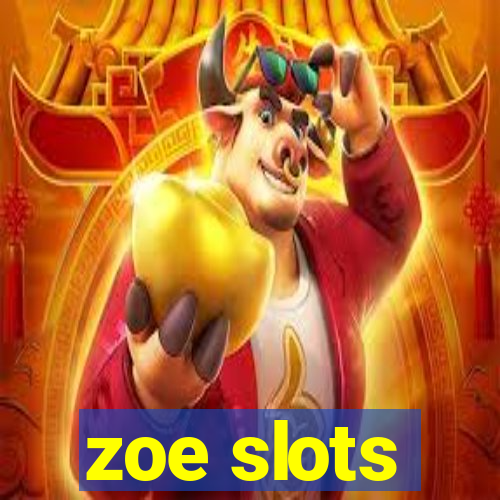 zoe slots